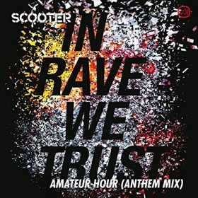 SCOOTER - IN RAVE WE TRUST - AMATEUR HOUR (ANTHEM MIX)
